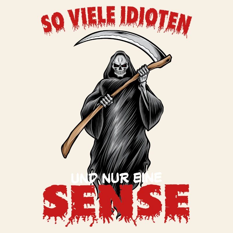 So viele Idioten und nur eine Sense