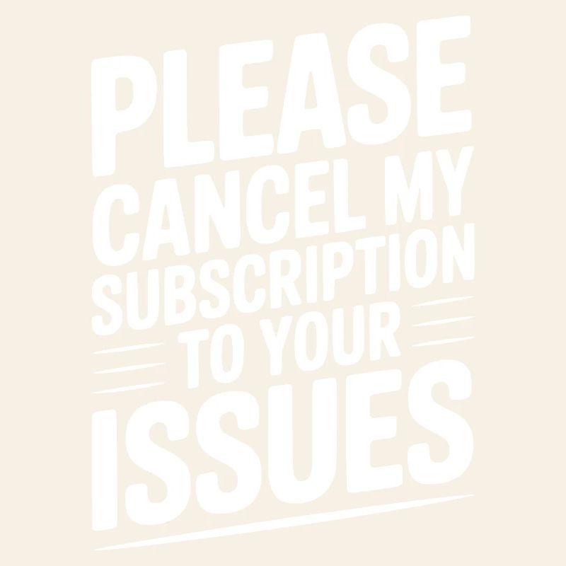 Please Cancel My Subscription to Your Issues