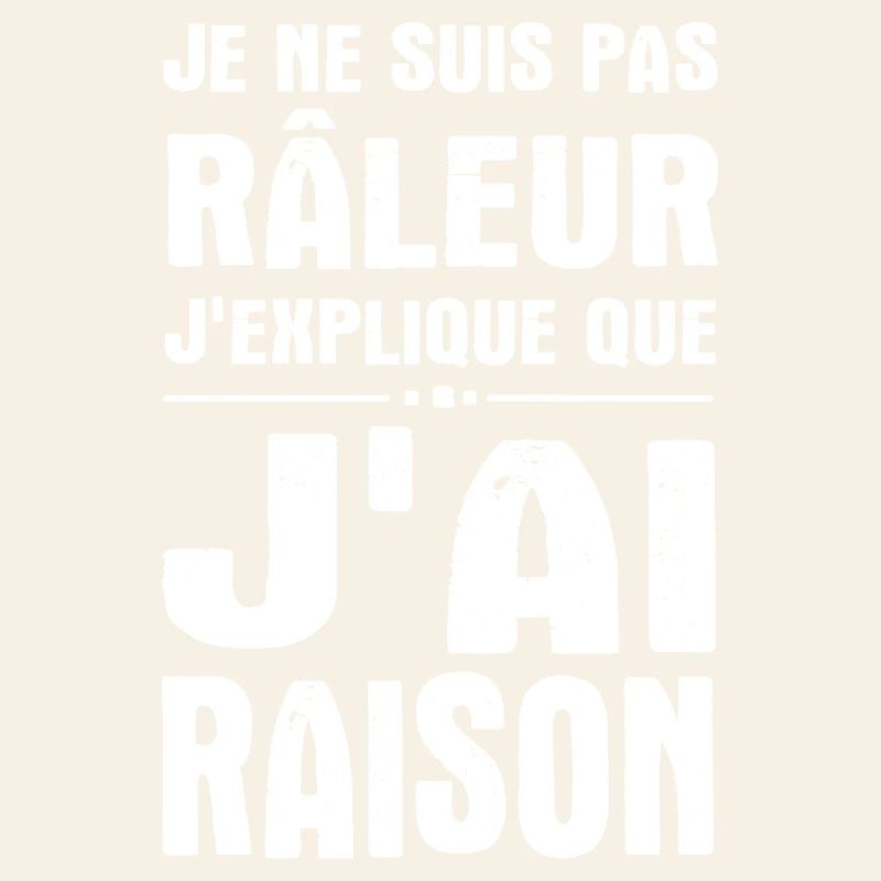 Je ne suis pas râleur j’explique que j’ai raison