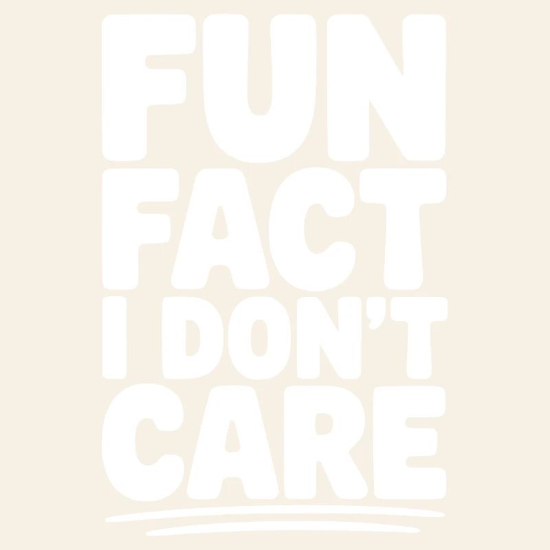 Fun Fact I Don't Care