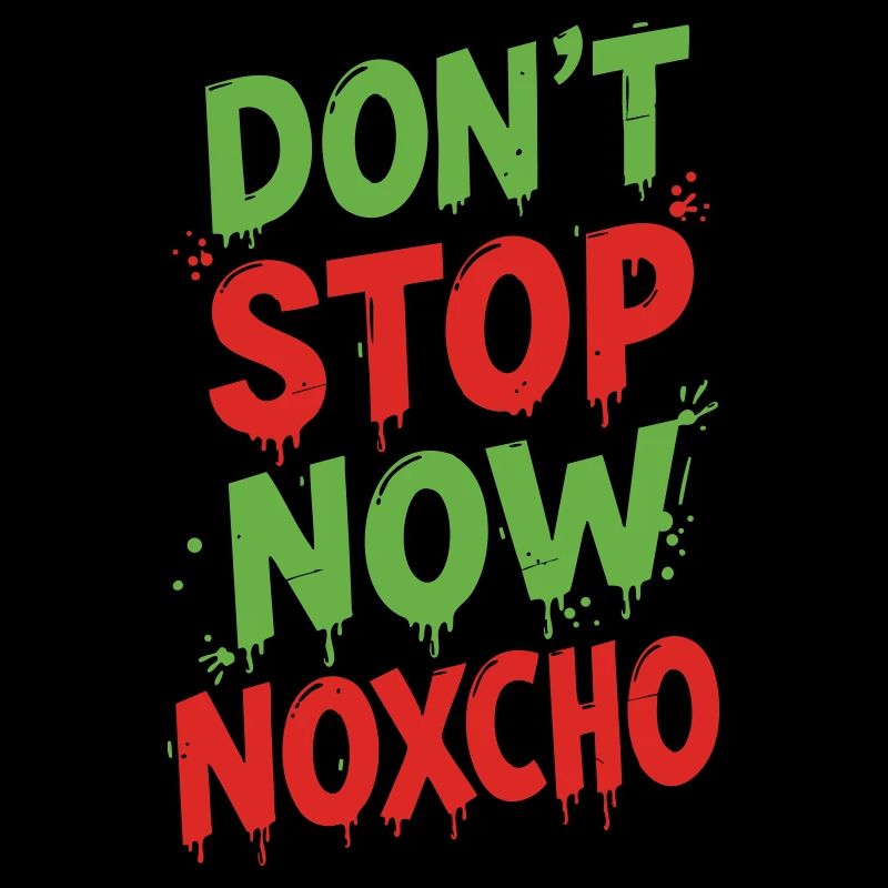 Ne t’arrête pas maintenant Noxcho