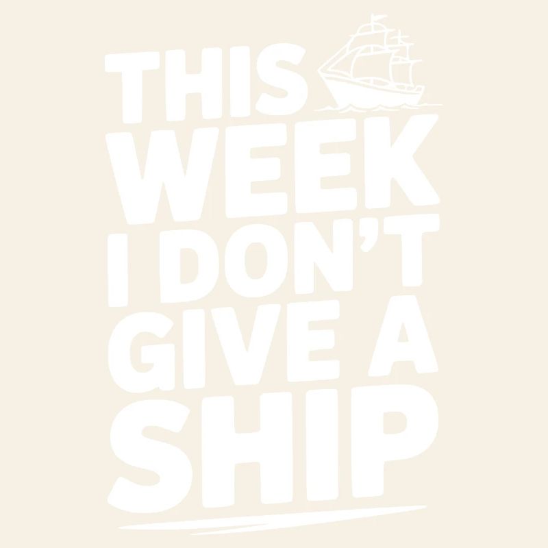 This Week I Don’t Give a Ship