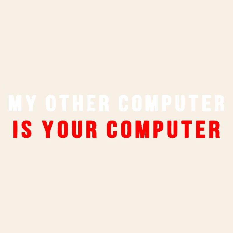 My other computer is your computer
