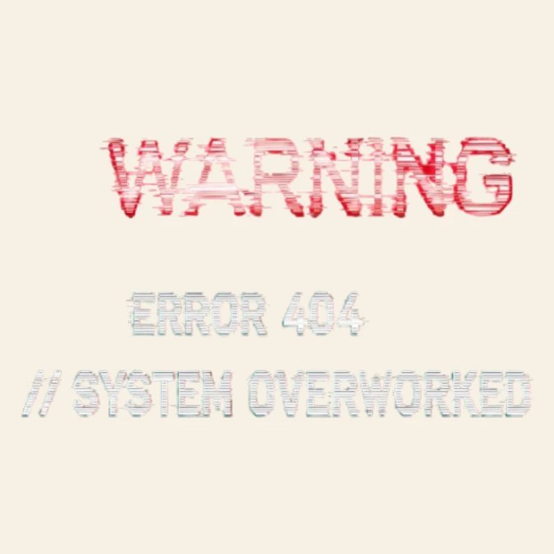 Glitch Warning - System Overworked Error 404