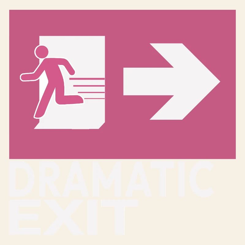 Dramatic Exit Funny Statement Minimal Graphic