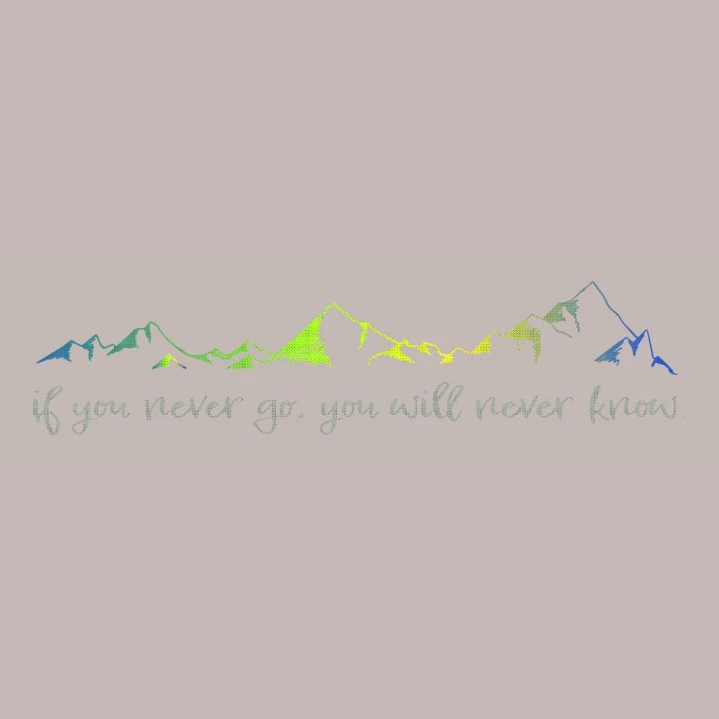 never go, never know