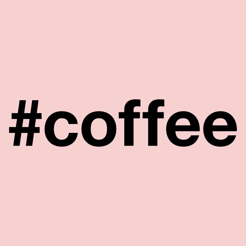 COFFEE Hashtag coffee Caffeine