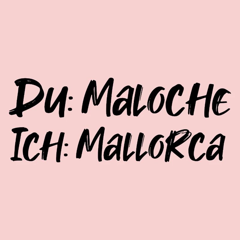 Du: Maloche Ich: Mallorca