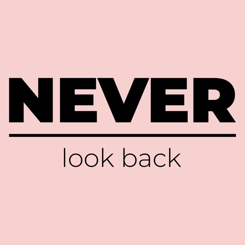 Never look back | Motivations Statement