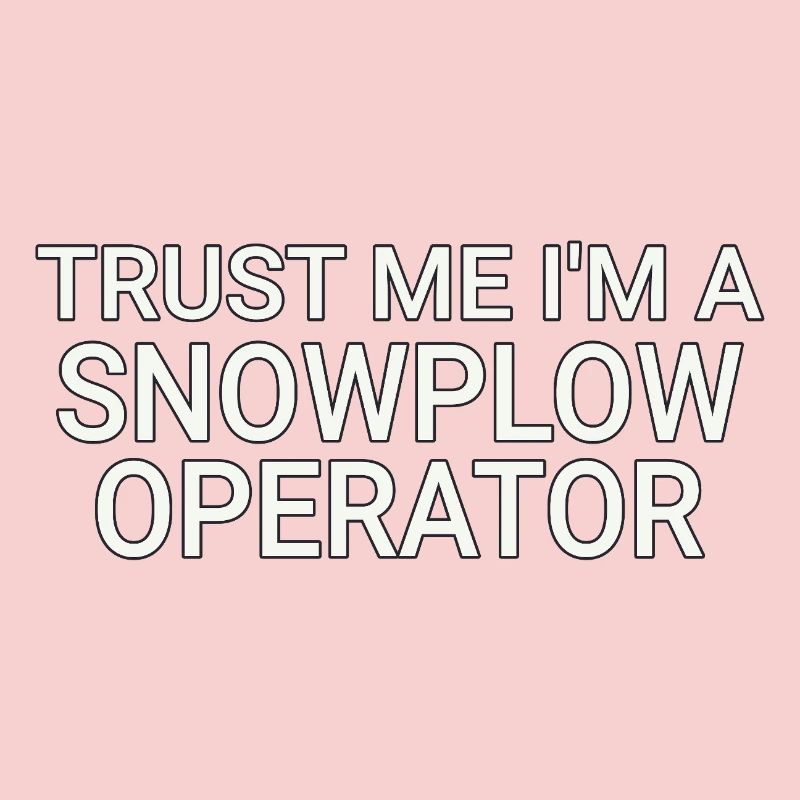 Snowplow Operator Trust Me Schneepflugfahrer