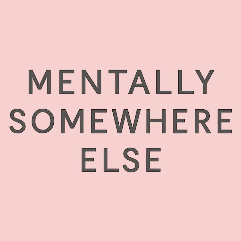 mentally somewhere else