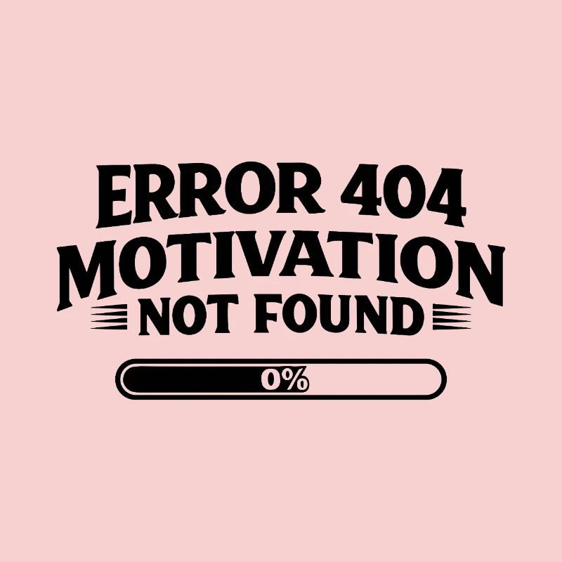 Error 404 Motivation not found Funny saying