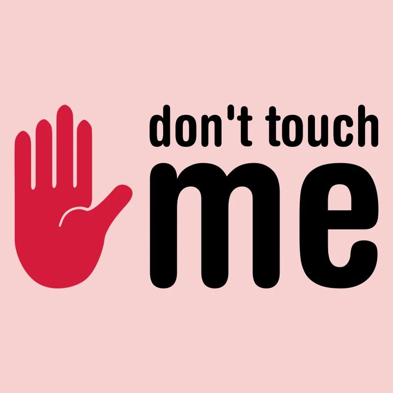 don't touch me