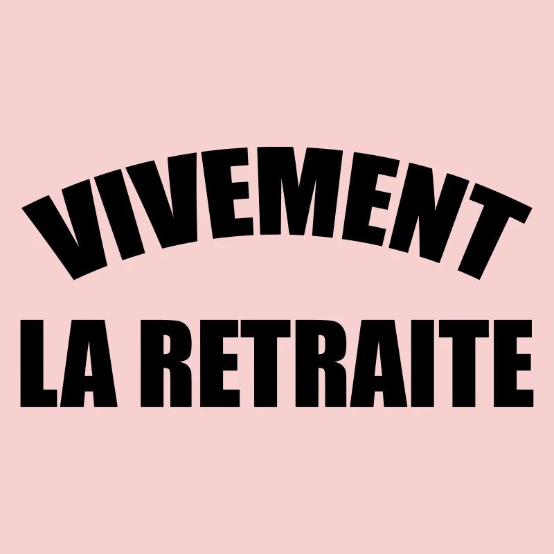 Vivement la Retraite !