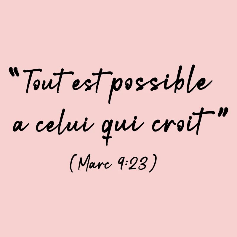 Tout est possible à celui qui croit (Marc 9:23)