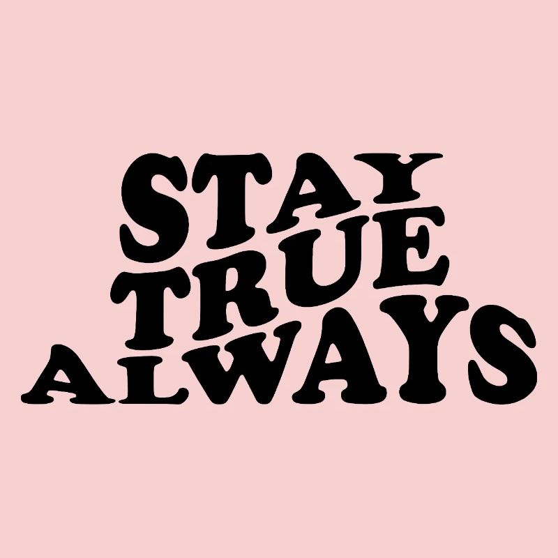 Stay True Always – Authentisches Statement Design