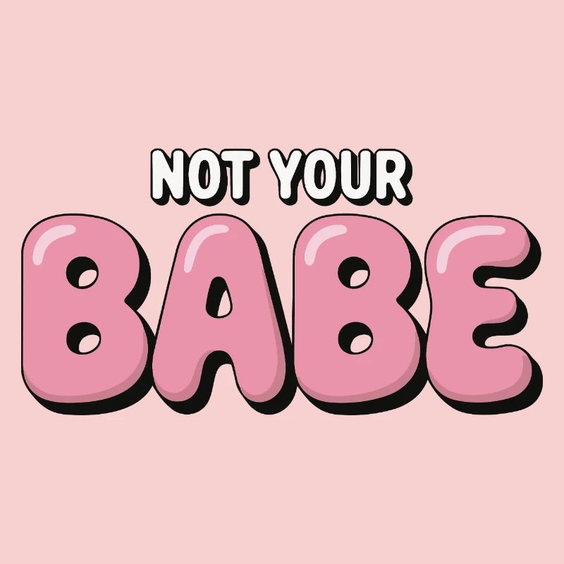 Not Your Babe - Statement Bubble Schrift
