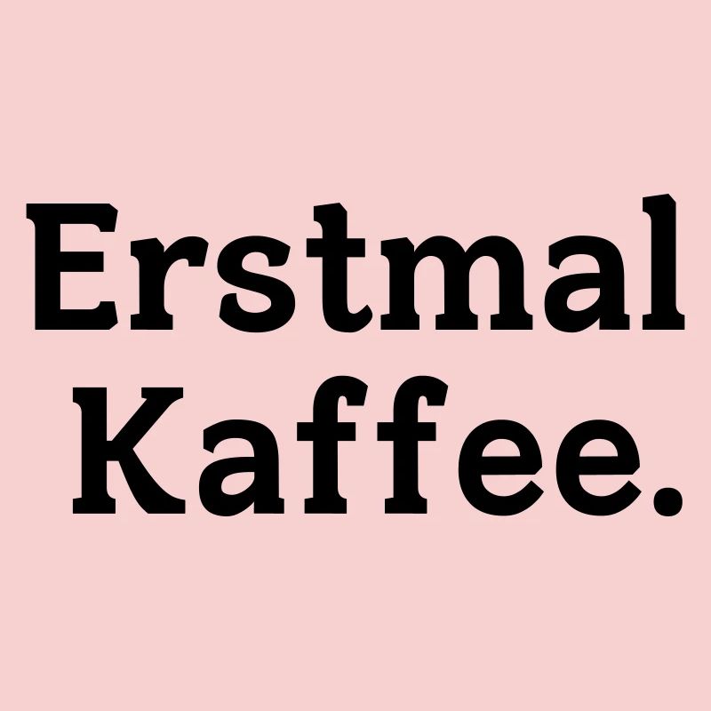 Erstmal Kaffee Spruch
