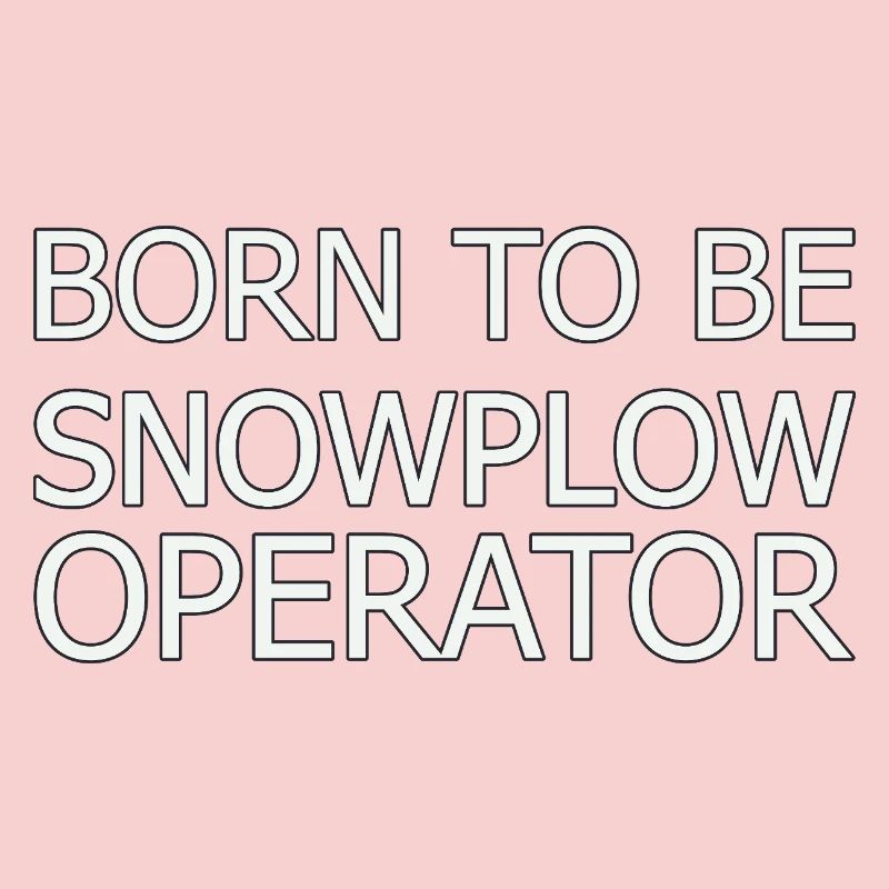 Snowplow Operator Born To Be Snow Plow Driver