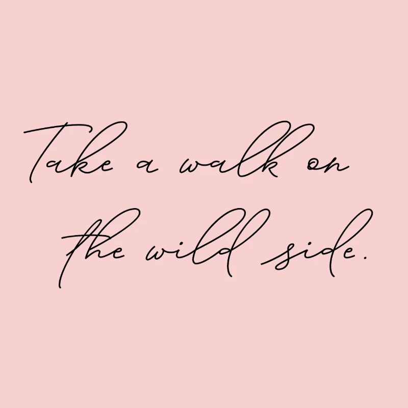 Take A Walk On The Wild Side Statement