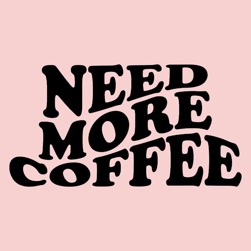 Besoin de plus de café – Design de café drôle