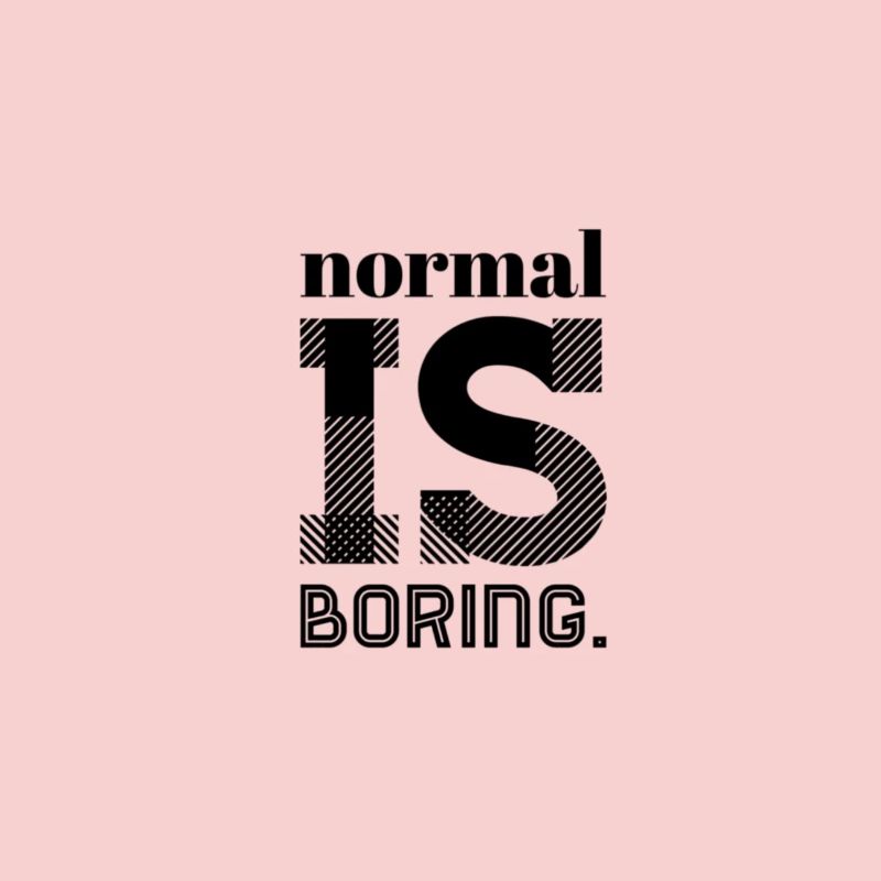 Normal Is Boring – Statement Spruch Design