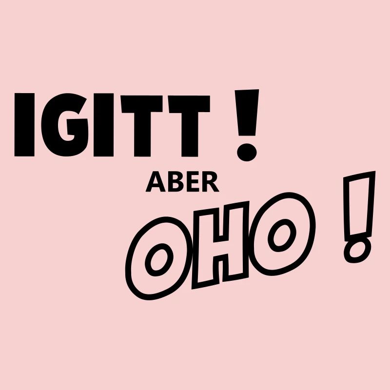 Igitt aber oho