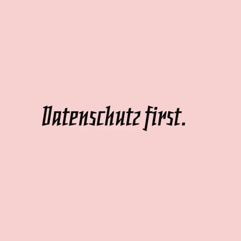 Datenschutz first.