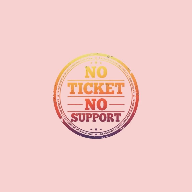 Pas de ticket, pas de support