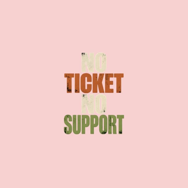 No Ticket No Support - Computer Science Work Job