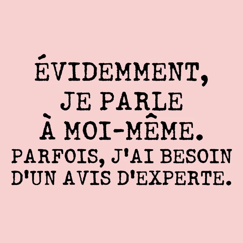 Évidemment je parle à moi-même avis d'experte