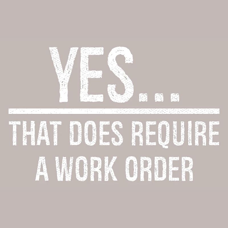 yes that does require a work order