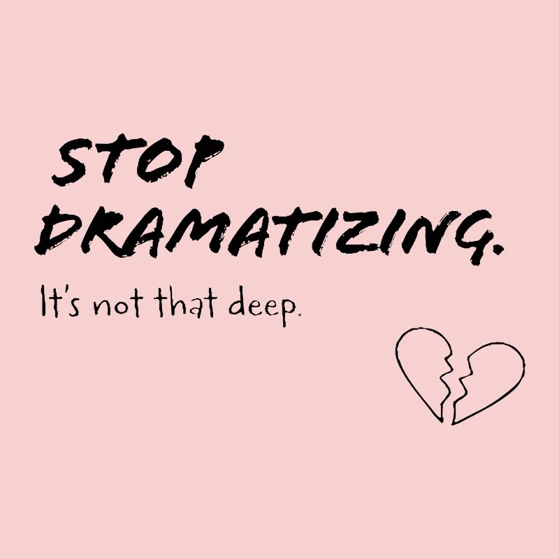 Stop Dramatising – It’s Not That Deep