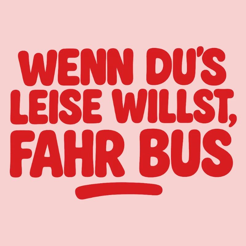 Wenn du es leise willst fahr Bus