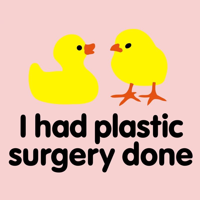 I had plastic surgery done (Gummi-Ente)