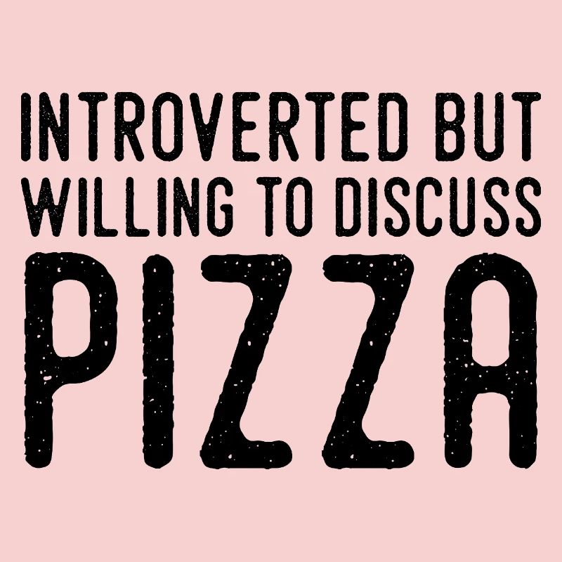 Introvert but Pizza Fan