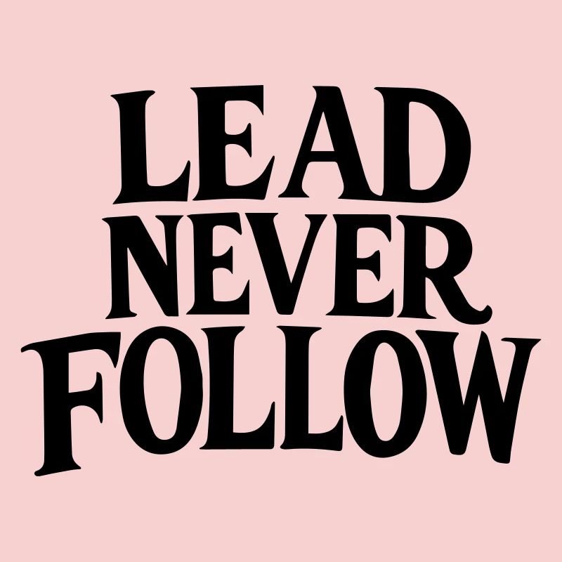 Lead Never Follow - Leadership Mindset Bold