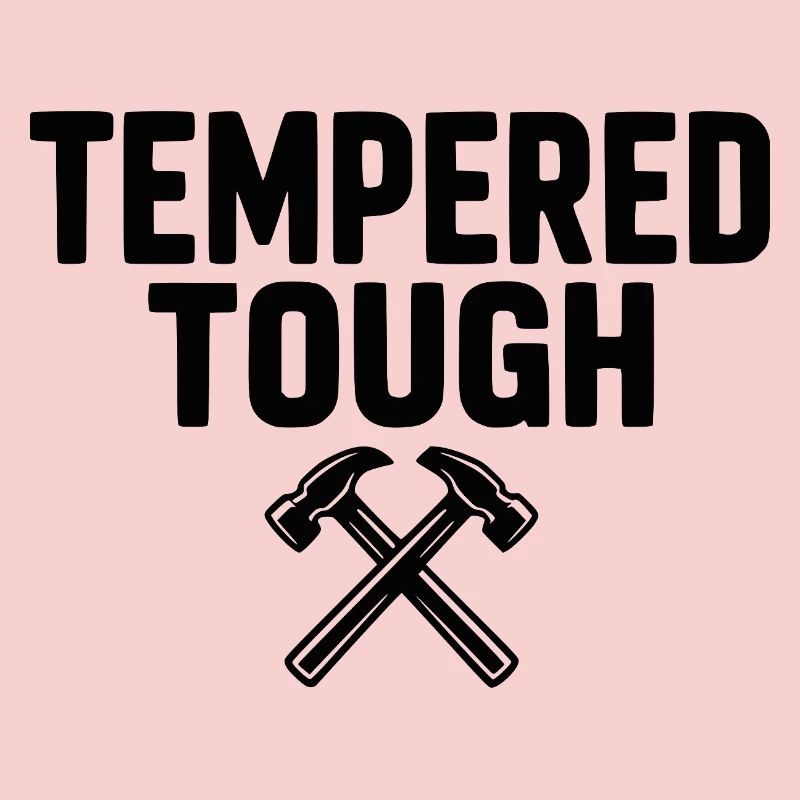 Tempered Tough