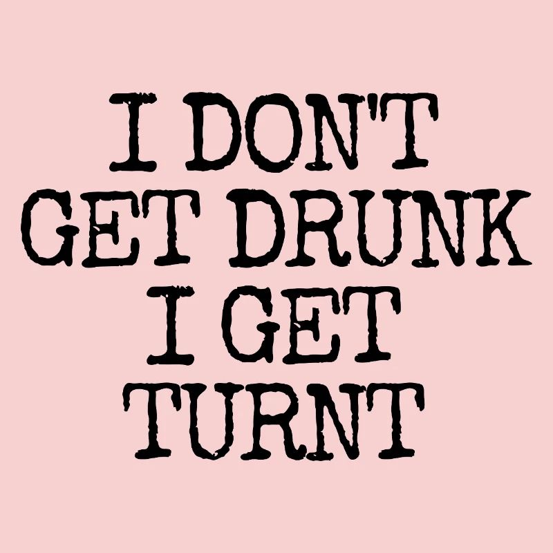 I'm not getting drunk, I'm going totally crazy