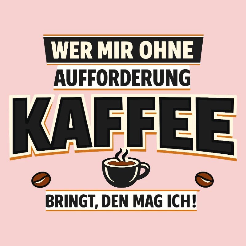 Wer mir Kaffee bringt den mag ich Spruch