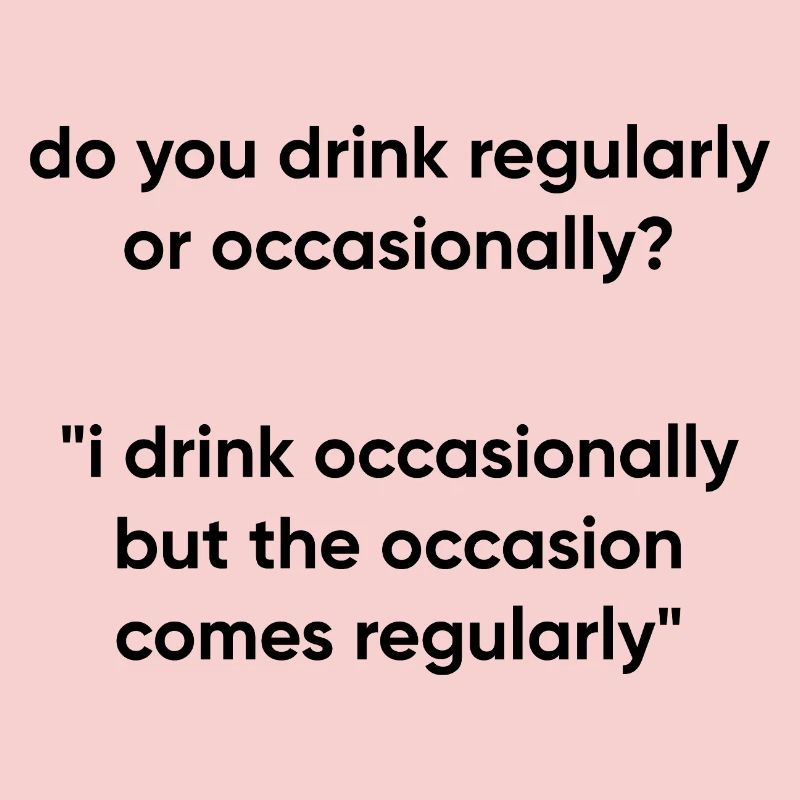 Occasion Comes Regularly - Drinking Meme
