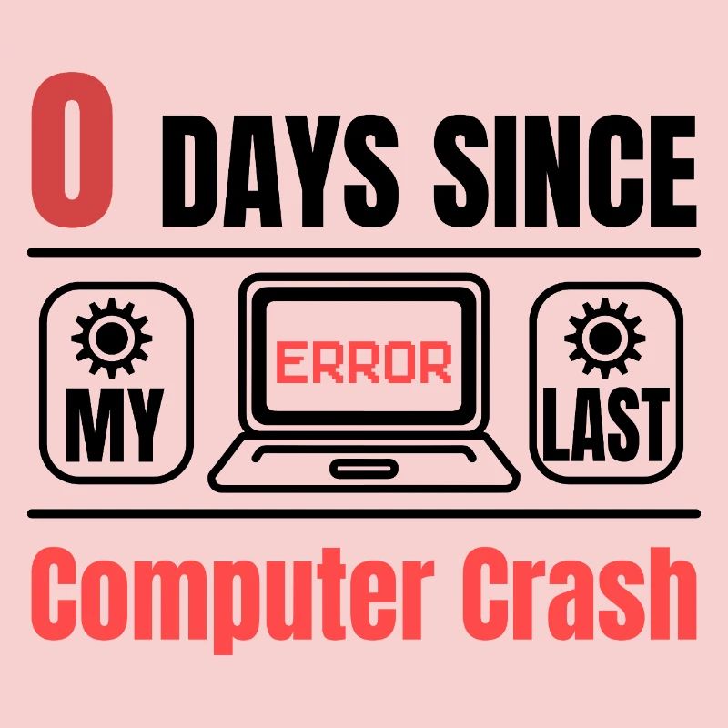 Techie 0 Days Since Our Last Computer Crash