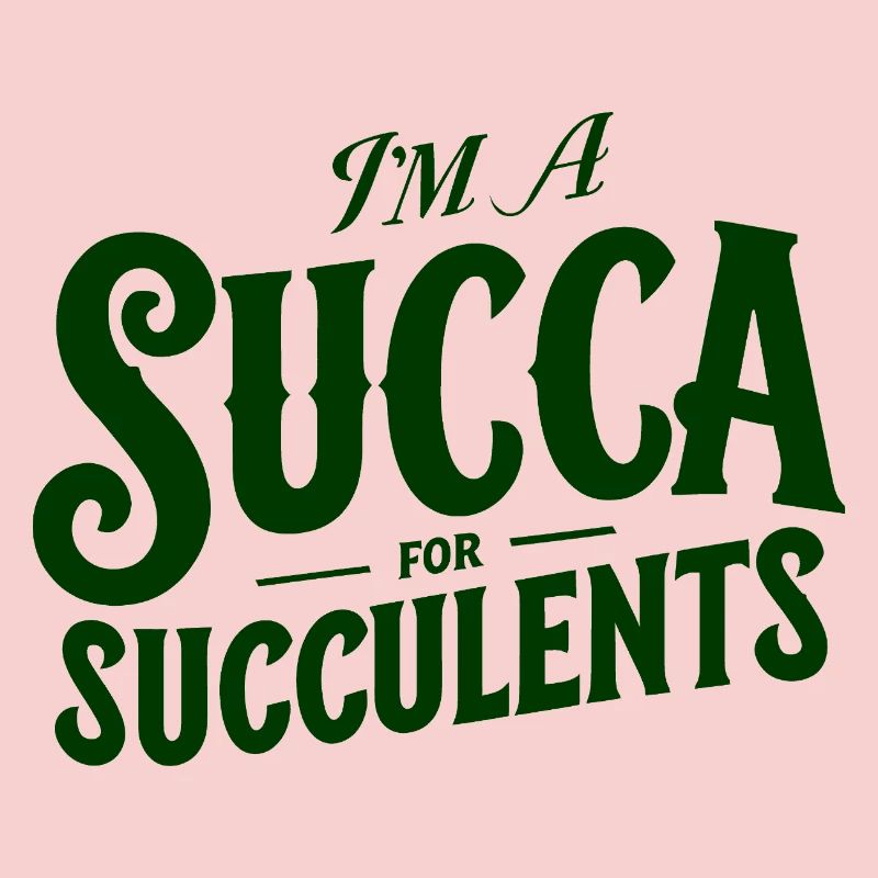 Im a Succa for Succulents