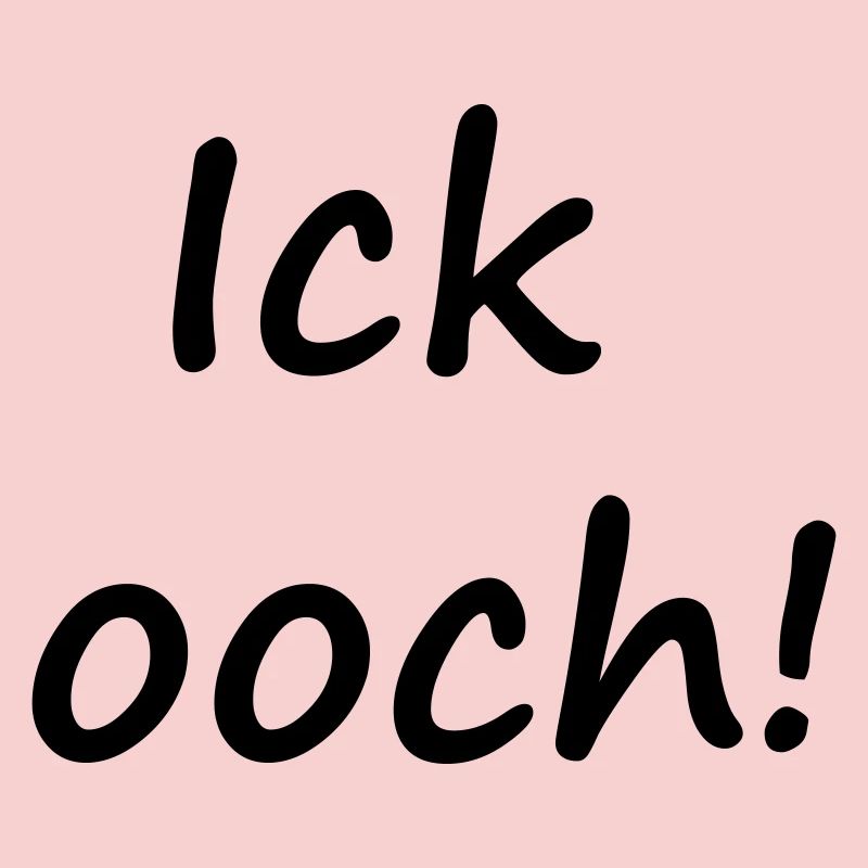 ICK OOCH!