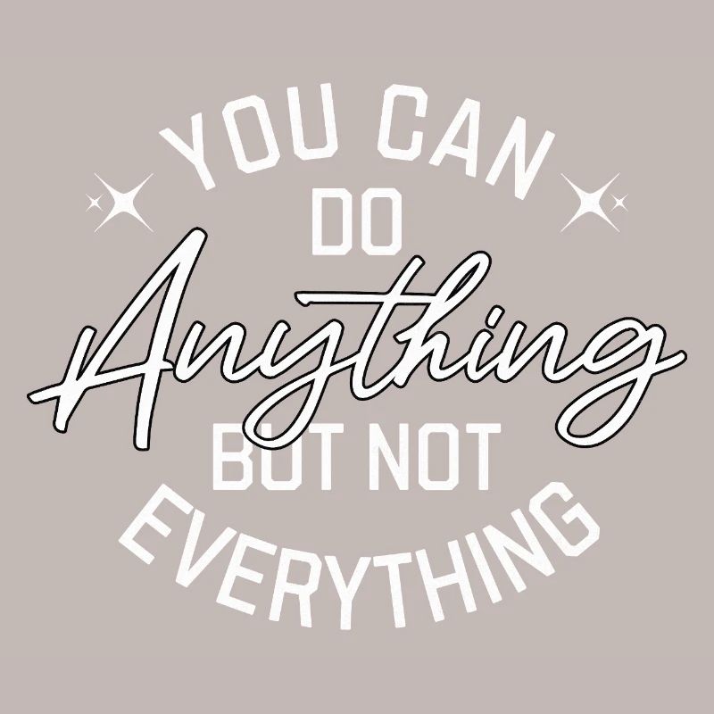 You Can Do Anything But Not Everything