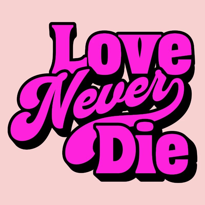 Love Never Die – Bold Statement Typography