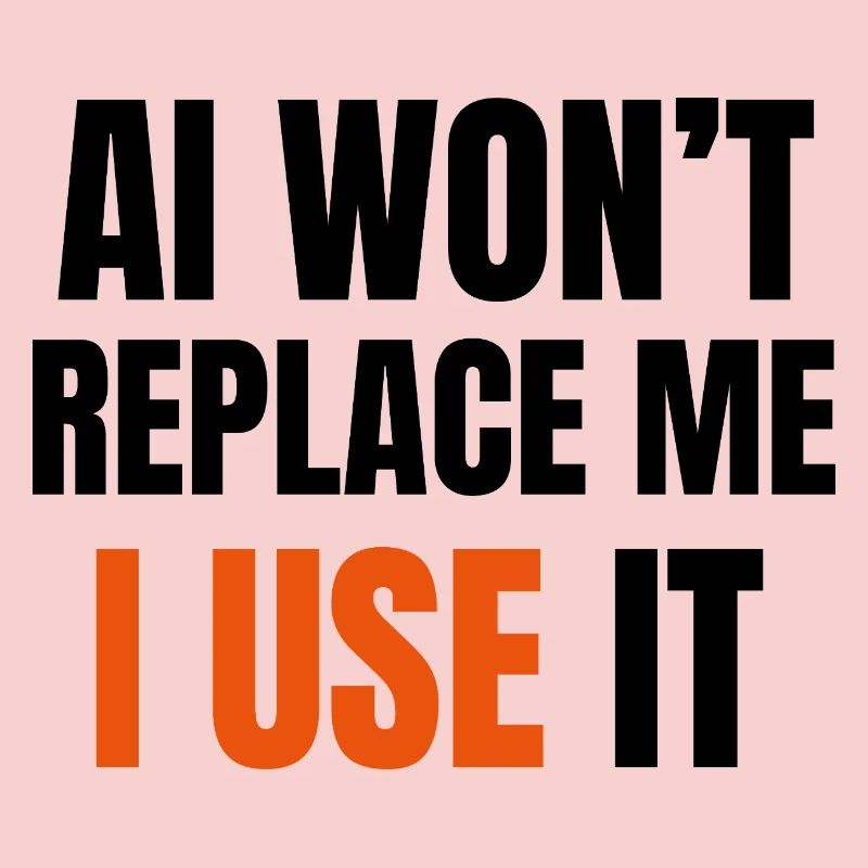AI Won’t Replace Me I Use It