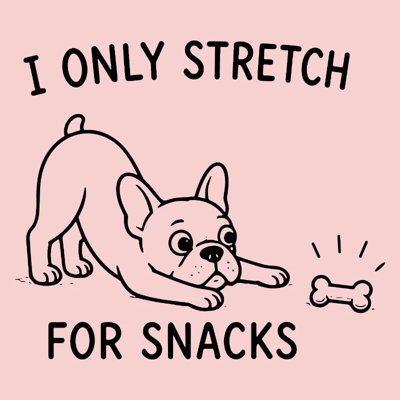  I Only Stretch For Snacks Lustiger Hunde Spruch