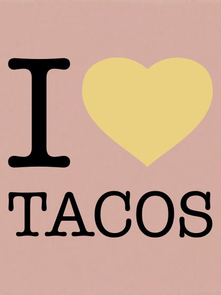 I LOVE TACOS