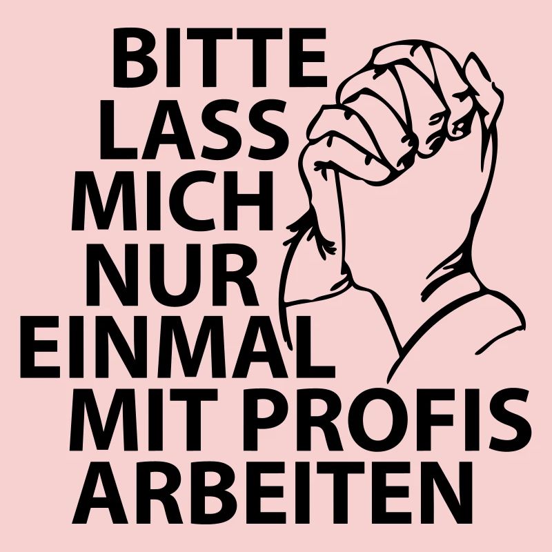 Bitte lass mich nur einmal mit Profis arbeiten